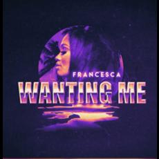 Francesca -&#8216;Wanting Me&#8217;