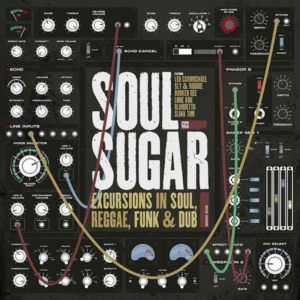 NEW RELEASE &#8211; Soul Sugar &#8220;Excursions In Dub&#8221;