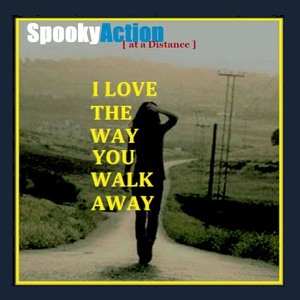 Artist Promo &#8211; Spooky Action at a Distance &#8220;I Love The Way You Walk Away&#8221;