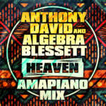 ANTHONY DAVID &#038; ALGEBRA BLESSETT /HEAVEN (AMAPIANO MIX)