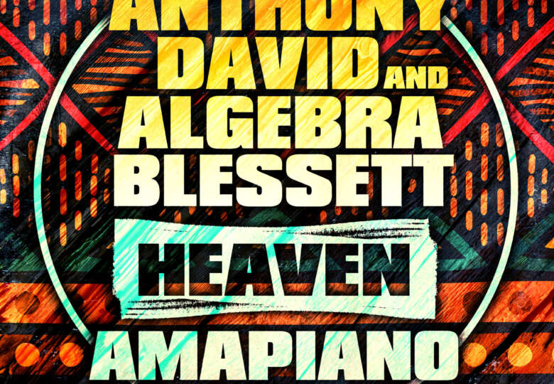 ANTHONY DAVID &#038; ALGEBRA BLESSETT /HEAVEN (AMAPIANO MIX)